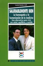 Saludablemente Bien: La Homeopatia Y La Humanizacion De La Cienci A PDF