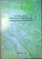 San Gil Abad. Historia Y Arte De Una Parroquia Zaragozana.