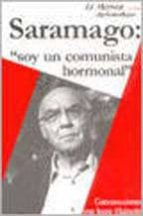 Saramago: Soy Un Comunista Hormonal: Conversaciones Con Jorge Hal Perin