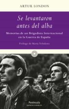 Se Levantaron Antes Del Alba...memorias De Un Combatiente Checo D E Las Brigadas Internacionales En La Guerra Civil