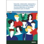 Seleccion, Elaboracion, Adaptacion Y Utilizacion De Materiales, M Edios Y Recursos Didacticos En Formacion Profesional Para El Empleo PDF