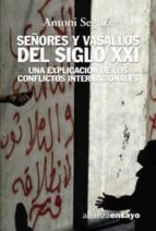 Señores Y Vasallos Del S. Xxi: Una Explicacion De Los Conflictos Internacionales