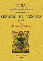 Señorio De Vizcaya. Guia Historico-descriptiva Del Viajero En 186 4