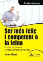 Ser Mes Feliç I Competent A La Feina: Un Llibre Per Fomentar La I Ntel.ligencia Emocional