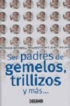 Ser Padres De Gemelos, Trillizos Y Mas: Un Manual De Supervivenci A PDF