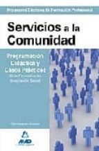 Servicios A La Comunidad: Programacion Didactica Y Casos Practico S. Ciclo Formativo De Integracion Social