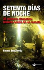 Setenta Dias De Noche: 33 Mineros Atrapados: Historia Oculta De U N Rescate