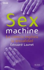 Sex Machine La Ciencia Explora La Sexualidad