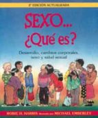 Sexo.. ¿que Es?: Desarrollo, Cambios Corporales, Sexo Y Salud Sex Ual