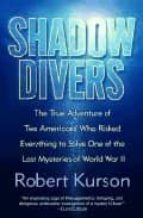 Shadow Divers: How Two Americans Discovered Hitler S Lost Sub And Solved One Of The Last Mysteries Of World War Ii
