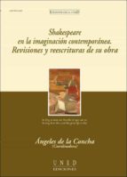 Shakespeare En La Imaginacion Contemporanea. Revisiones Y Reescri Turas De Su Obra.