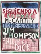 Siguiendo A Cormac,mccarthy,thomas Bernhard,jim Thompson, Philip K. Dick
