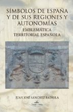 Simbolos De España Y Sus Regiones Y Autonomias: Emblematica Terri Torial Española