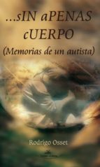 Sin Apenas Cuerpo: Memorias De Un Autista PDF