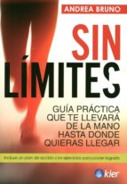 Sin Limites: Guia Practica Que Te Llevara De La Mano Hasta Donde Quieras Llegar