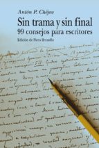 Sin Trama Y Sin Final: 99 Consejos Para Escritores PDF