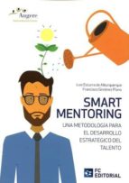 Smart Mentoring Una Metodología Para El Desarrollo Estratégico Del Talento