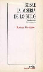 Sobre La Miseria De Lo Bello: Estudios Sobre Literatura Y Arte