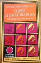 Sobre Literatura Rusa. Itinerario A Lo Maravilloso