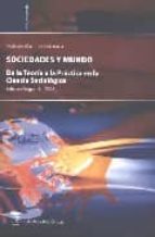 Sociedades Y Mundo: De La Teoria A La Practica En La Ciencia Soci Ologica