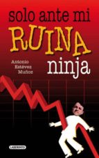Solo Ante Mi Ruina Ninja PDF