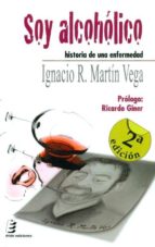 Soy Alcoholico: Historia De Una Enfermedad