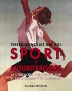 Sport Y Autoritarismos: La Utilizacion Del Deporte Por El Comunis Mo Y El Fascismo