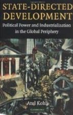 State-directed Development: Political Power And Industrialization In The Global Periphery