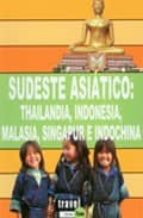 Sudeste Asiatico: Thailandia, Indonesia, Malasia, Singapur E Indo China