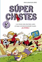 Super Chistes 5: Los Chistes Mas Divertidos Sobre El Mayor Entret Enimientos PDF