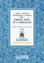 Tabaco, Cafe, Te Y Chocolate: Usos, Abusos, Propiedades Y Virtude S