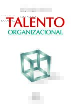 Talento Organizacional: Un Modelo Para La Definicion Organizacion Al Del Talento