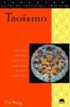 Taoismo: Introduccion A La Historia, La Filosofia Y La Practica D E Una Antiquisima Tradicion China