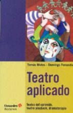 Teatro Aplicado: Teatro Del Oprimido, Teatro Playback, Dramaterapia