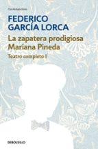 Teatro Completo : Mariana Pineda; Tragicomedia De Don Crist Obal; Retablillo De Don Cristobal; La Zapatera Prodigiosa; Charla Sobre Teatro