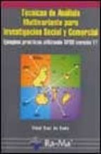 Tecnicas De Analisis Multivariante Para Investigacion Social Y Co Mercial: Ejemplos Practicos Utilizando Spss Version 11