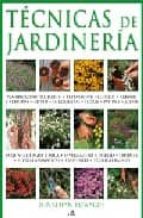 Tecnicas De Jardineria: Una Completa Guia Sobre Tecnicas, Diseño Siembra Y Mantenimiento Del Jardin Y La Huerta