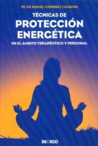 Tecnicas De Proteccion Energetica: En El Ambito Terapeutico Y Per Sonal PDF