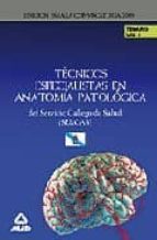 Tecnicos Especialistas De Anatomia Patologica Del Servicio Galleg O De Salud . Temario Parte Especifica. Volumen I