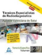 Tecnicos Especialistas De Radiodiagnostico De La Agencia Valencia Na De Salud. Temario Especifico. Volumen Ii