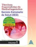 Tecnicos Especialistas De Radiodiagnostico Del Servicio Extremeño De Salud : Temario Materias Especificas Volumen I