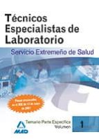 Tecnicos Especialistas En Laboratorio Del Servicio Extremeño De S Alud . Temario Parte Especifica. Volumen I