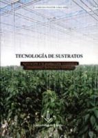 Tecnologia De Sustratos: Aplicacion A La Produccion Viveristica O Rnamental, Horticola Y Forestal PDF