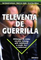 Televenta De Guerrilla: Obtenga El Exito En Sus Ventas Por Telefo No, E-mail, Faz E Internet