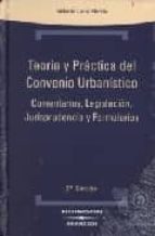 Teoria Y Practica Del Convenio Urbanistico, Comentarios, Legislac Ion, Jurisprudencia Y Formularios