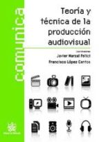 Teoria Y Tecnica De La Produccion Audiovisual