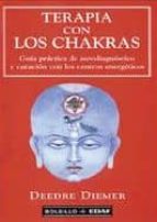 Terapia Con Los Chakras: Guia Practica De Autodiagnostico Y Curac Ion Con Los Centros Energeticos