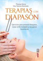 Terapias Con Diapason: Ejercicios Para Prevenir Bloqueos, Tratar Enfermedades Y Recuperar La Armonia PDF