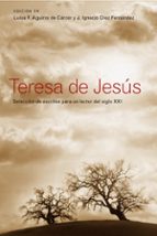 Teresa De Jesús. Selección De Escritos Para Un Lector Del Siglo X Xi