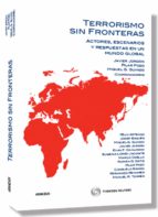 Terrorismo Sin Fronteras: Actores, Escenarios Y Respuestas En Un Mundo Global